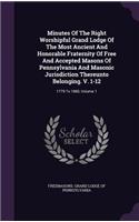 Minutes Of The Right Worshipful Grand Lodge Of The Most Ancient And Honorable Fraternity Of Free And Accepted Masons Of Pennsylvania And Masonic Jurisdiction Thereunto Belonging. V. 1-12