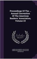 Proceedings of the ... Annual Convention of the American Bankers' Association, Volume 23