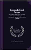 Lessons In Greek Parsing: Or, Outlines Of The Greek Grammar, Divided Into Short Portions, And Illustrated By Appropriate Exercises In Parsing