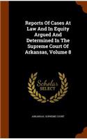 Reports of Cases at Law and in Equity Argued and Determined in the Supreme Court of Arkansas, Volume 8