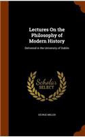 Lectures On the Philosophy of Modern History