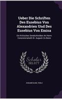 Ueber Die Schriften Des Eusebius Von Alexandrien Und Des Eusebius Von Emisa