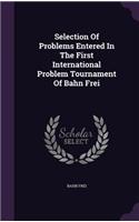 Selection Of Problems Entered In The First International Problem Tournament Of Bahn Frei: (English)