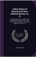 Index-digest of Decisions of Hon. Addison Brown, LL. D.