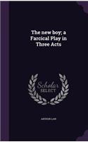 The new boy; a Farcical Play in Three Acts: (English)