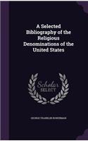 A Selected Bibliography of the Religious Denominations of the United States