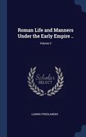 ROMAN LIFE AND MANNERS UNDER THE EARLY E