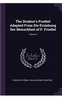 Student's Froebel Adapted From Die Erziehung Der Menschheit of F. Froebel; Volume 2