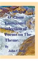 Advent: O ' Come Emmanuel . A selection of Poems on the Theme.