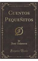 Cuentos Pequeñitos (Classic Reprint)