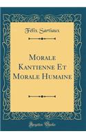 Morale Kantienne Et Morale Humaine (Classic Reprint)