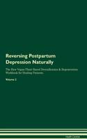 Reversing Postpartum Depression Naturally the Raw Vegan Plant-Based Detoxification & Regeneration Workbook for Healing Patients. Volume 2