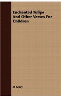 Enchanted Tulips and Other Verses for Children