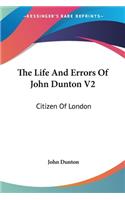 The Life And Errors Of John Dunton V2: Citizen Of London(English)