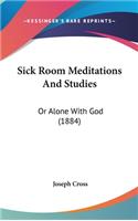 Sick Room Meditations And Studies: Or Alone With God (1884)