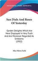 Sun Dials And Roses Of Yesterday