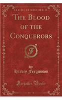 The Blood of the Conquerors (Classic Reprint)