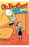 Oh, Brother! Brat Attack!