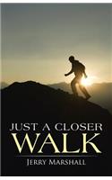 Just a Closer Walk