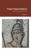 Trojan Hearts Reborn: Stories from the Trojan War