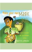 Make Your Own Magic Soil: Life's Lessons on Sustainable Living