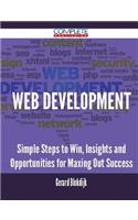 Web Development - Simple Steps to Win, Insights and Opportunities for Maxing Out Success