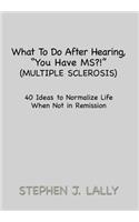 What to Do After Hearing, ''You Have MS?!'' (Multiple Sclerosis)