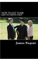 How To Get Your Kid To Move Out