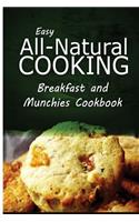 Easy All-Natural Cooking - Breakfast and Munchies Cookbook