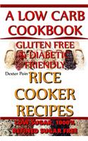 Rice Cooker Recipes - A Low Carb Cookbook - Low Sugar & 1001% Refined Sugar Free - Gluten Free & Diabetic Friendly