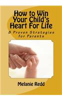 How to Win Your Child's Heart For Life