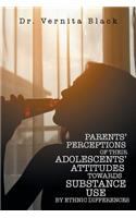 Parents' Perceptions of Their Adolescents' Attitudes Towards Substance Use
