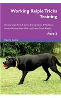 Working Kelpie Tricks Training Working Kelpie Tricks & Games Training Tracker & Workbook. Includes: Working Kelpie Multi-Level Tricks, Games & Agility. Part 3