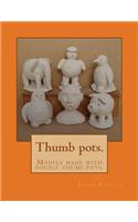 Thumb pots.