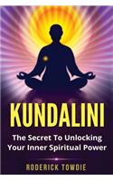 Kundalini: The Secret To Unlocking Your Inner Spiritual Power