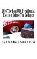 2016 The Last USA Presidential Election Before The Collapse