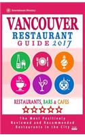 Vancouver Restaurant Guide 2017: Best Rated Restaurants in Vancouver, Canada - 500 Restaurants, Bars and Cafés recommended for Visitors, 2017(English)