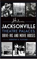 Historic Jacksonville Theatre Palaces, Drive-Ins and Movie Houses