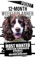 2017 Pocket Weekly Planner - Most Wanted English Springer Spaniel: Daily Diary Monthly Yearly Calendar