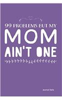 99 Problems But My Mom Aint One - Journal (Purple): 6 x 9, Lined Journal, 150 Pages Notebook,For daily reflection, Durable Soft Cover