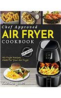 Air Fryer Cookbook: Chef Approved Air Fryer Recipes Made for Your Air Fryer - Cook More in Less Time
