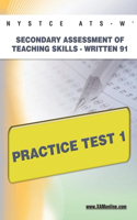 NYSTCE Ats-W Secondary Assessment of Teaching Skills -Written 91 Practice Test 1: Written 91 Practice Test 1(Nystce)