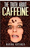 The Truth about Caffeine