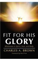 Fit For His Glory