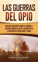 guerras del Opio: Una guía fascinante sobre la primera y segunda guerra del Opio y su impacto en la historia del Reino Unido y China