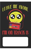 Leave Me Alone I'm On Track 8