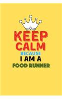 Keep Calm Because I Am A Food Runner - Funny Food Runner Notebook And Journal Gift