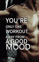 You're only one workout away from a good mood NOTEBOOK BEST Gift - Small Lined Notebook