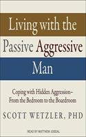 Living with the Passive-Aggressive Man Lib/E