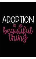 Adoption is a Beautiful Thing: Blank Lined Adoption Journal/Notebook Gift for Adoptive Parents, Moms and Dads